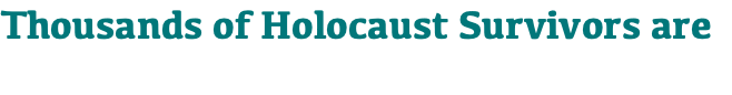 Thousands of Holocaust Survivors are 