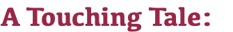 A Touching Tale: